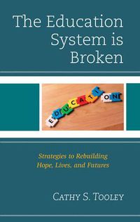 Cover image for The Education System is Broken: Strategies to Rebuilding Hope, Lives, and Futures