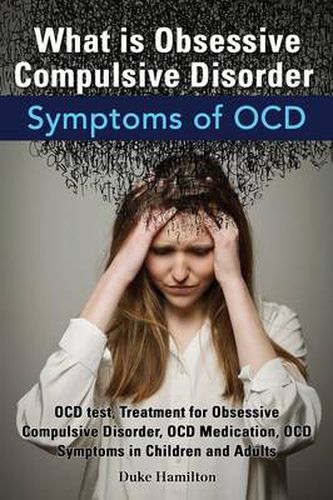 Cover image for What Is Obsessive Compulsive Disorder. Symptoms of Ocd. Ocd Test, Treatment for Obsessive Compulsive Disorder, Ocd Medication, Ocd Symptoms in Childre