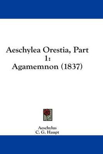 Cover image for Aeschylea Orestia, Part 1: Agamemnon (1837)