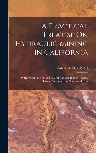 Cover image for A Practical Treatise On Hydraulic Mining in California