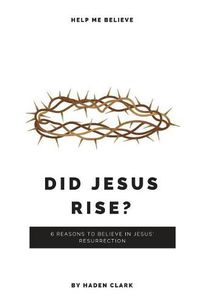 Cover image for Did Jesus Rise?: 6 Reasons to Believe in Jesus' Resurrection
