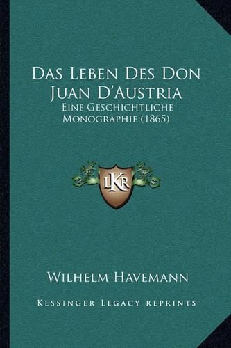 Das Leben Des Don Juan D'Austria: Eine Geschichtliche Monographie (1865)