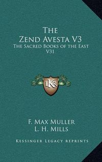 Cover image for The Zend Avesta V3: The Sacred Books of the East V31