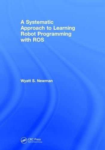 Cover image for A Systematic Approach to Learning Robot Programming with ROS