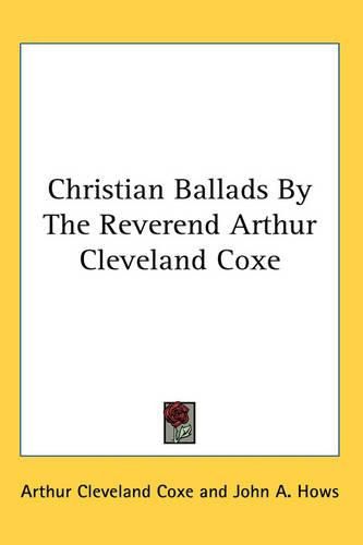 Cover image for Christian Ballads By The Reverend Arthur Cleveland Coxe