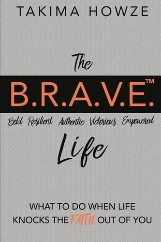 Cover image for The B.R.A.V.E. Life: What to do when Life Knocks the Faith out of You