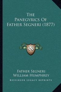 Cover image for The Panegyrics of Father Segneri (1877)