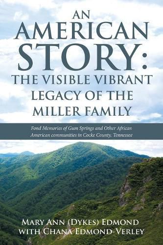 An American Story: the Visible Vibrant Legacy of the Miller Family: Fond Memories of Gum Springs and Other African American Communities in Cocke County, Tennessee