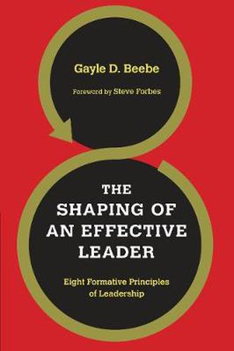 The Shaping of an Effective Leader - Eight Formative Principles of Leadership