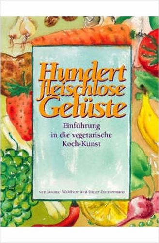 Cover image for Hundert Fleischlose Geluste Einfuhrung in Die Vegetarische Koch-kunst