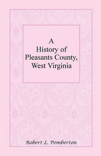 Cover image for A History of Pleasants County, West Virginia