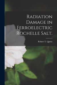 Cover image for Radiation Damage in Ferroelectric Rochelle Salt.