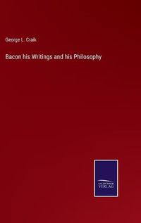 Cover image for Bacon his Writings and his Philosophy