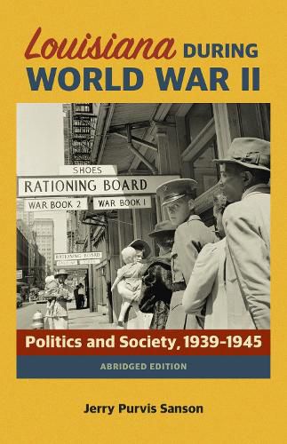 Cover image for Louisiana during World War II: Politics and Society, 1939-1945