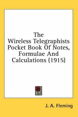 Cover image for The Wireless Telegraphists Pocket Book of Notes, Formulae and Calculations (1915)