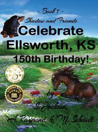 Cover image for Shadow and Friends Celebrate Ellsworth, KS, 150th Birthday