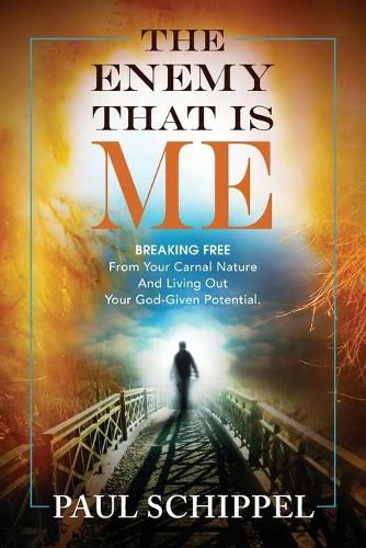 Cover image for The Enemy That Is Me: BREAKING FREE From Your Carnal Nature and Living Out Your God-Given Potential