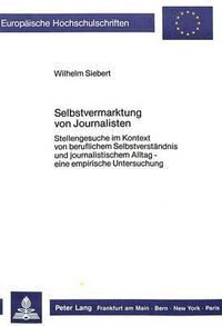 Cover image for Selbstvermarktung Von Journalisten: Stellengesuche Im Kontext Von Beruflichem Selbstverstaendnis Und Journalistischem Alltag - Eine Empirische Untersuchung