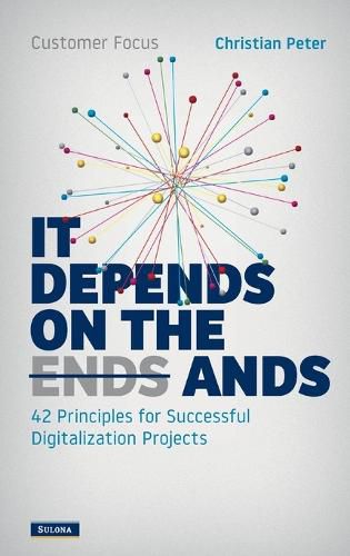 Customer Focus - It Depends on the Ands: 42 Principles for Successful Digitalization Projects