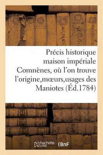 Cover image for Precis Historique Maison Imperiale Des Comnenes, Ou l'On Trouve l'Origine, Moeurs, Usages Des Maniote