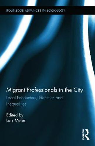 Cover image for Migrant Professionals in the City: Local Encounters, Identities and Inequalities