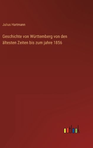 Cover image for Geschichte von Wuerttemberg von den aeltesten Zeiten bis zum jahre 1856