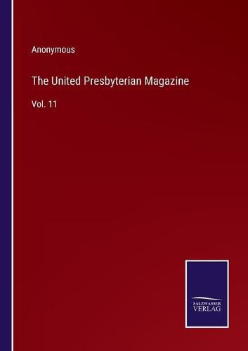 The United Presbyterian Magazine: Vol. 11