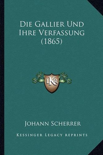 Die Gallier Und Ihre Verfassung (1865)