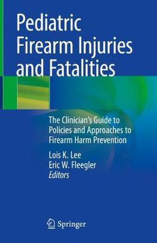 Cover image for Pediatric Firearm Injuries and Fatalities: The Clinician's Guide to Policies and Approaches to Firearm Harm Prevention