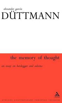 Cover image for The Memory of Thought: An Essay on Heidegger and Adorno