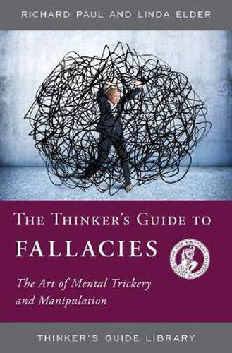 Cover image for The Thinker's Guide to Fallacies: The Art of Mental Trickery and Manipulation