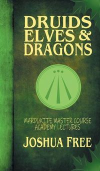 Cover image for Druids, Elves & Dragons: Mardukite Master Course Academy Lectures (Volume Two)