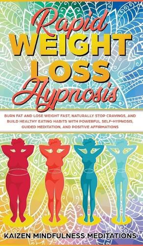 Cover image for Rapid Weight Loss Hypnosis: Burn Fat and Lose Weight Fast, Naturally Stop Cravings, and Build Healthy Eating Habits With Powerful Self-Hypnosis, Guided Meditation, and Positive Affirmations