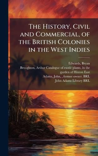 Cover image for The History, Civil and Commercial, of the British Colonies in the West Indies