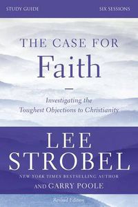 Cover image for The Case for Faith Bible Study Guide Revised Edition: Investigating the Toughest Objections to Christianity