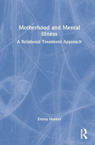 Cover image for Motherhood and Mental Illness: A Relational Treatment Approach