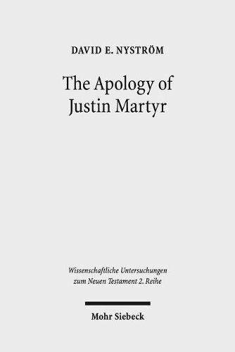 Cover image for The Apology of Justin Martyr: Literary Strategies and the Defence of Christianity