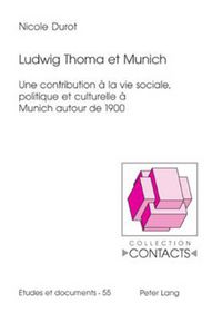 Cover image for Ludwig Thoma Et Munich: Une Contribution A La Vie Sociale, Politique Et Culturelle A Munich Autour de 1900