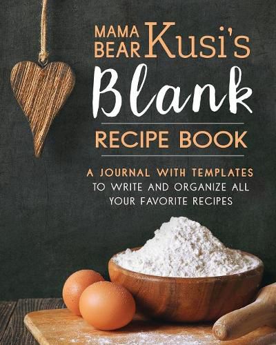 Cover image for Mama Bear Kusi's Blank Recipe Book: A Journal with Templates to Write and Organize All Your Favorite Recipes