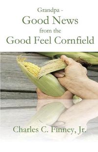 Cover image for Grandpa - Good News from the Good Feel Cornfield