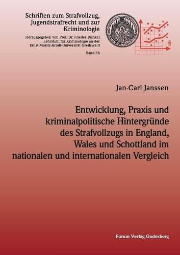 Entwicklung, Praxis und kriminalpolitische Hintergrunde des Strafvollzugs in England, Wales und Schottland im nationalen und internationalen Vergleich