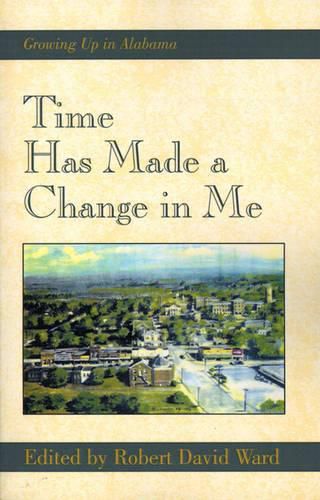 Cover image for Time Has Made a Change in Me: Growing Up in Alabama