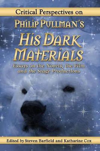 Cover image for Critical Perspectives on Philip Pullman's His Dark Materials: Essays on the Novels, the Film and the Stage Productions