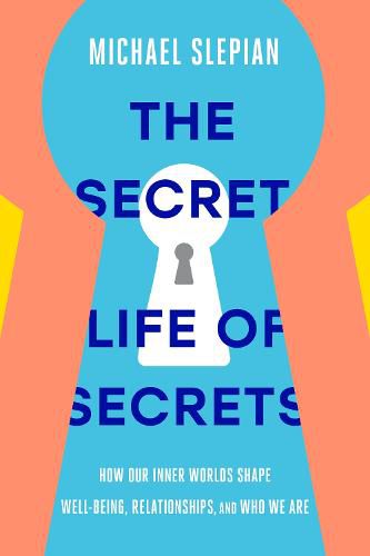 Cover image for The Secret Life of Secrets: How Our Inner Worlds Shape Well-Being, Relationships, and Who We Are