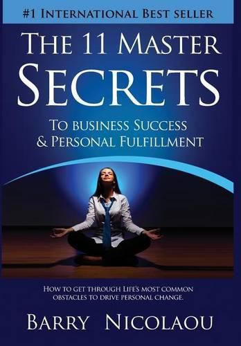 Cover image for The 11 Master Secrets To Business Success & Personal Fulfilment: How To Get Through Life's Most Common Obstacles To Drive Personal Change