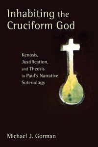 Cover image for Inhabiting the Cruciform God: Kenosis, Justification, and Theosis in Paul's Narrative Soteriology