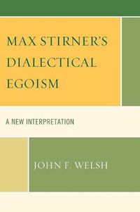 Cover image for Max Stirner's Dialectical Egoism: A New Interpretation