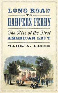 Cover image for Long Road to Harpers Ferry: The Rise of the First American Left