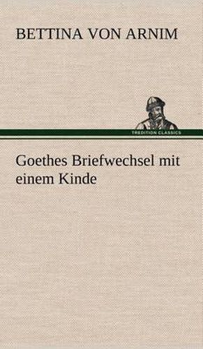 Cover image for Goethes Briefwechsel Mit Einem Kinde
