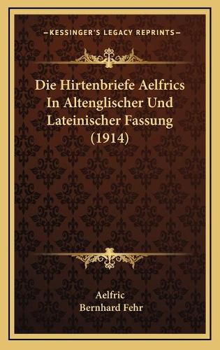 Die Hirtenbriefe Aelfrics in Altenglischer Und Lateinischer Fassung (1914)